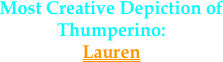 Most Creative Depiction of Thumperino:
Lauren